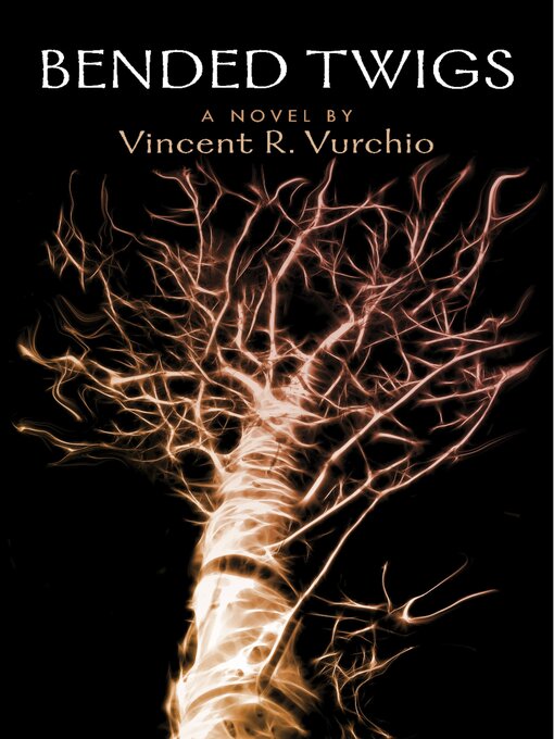 Title details for Bended Twigs by Vincent R. Vurchio - Available